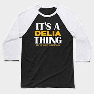 It's a Delia Thing You Wouldn't Understand Baseball T-Shirt